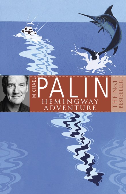 Michael Palin’s Hemingway Adventure