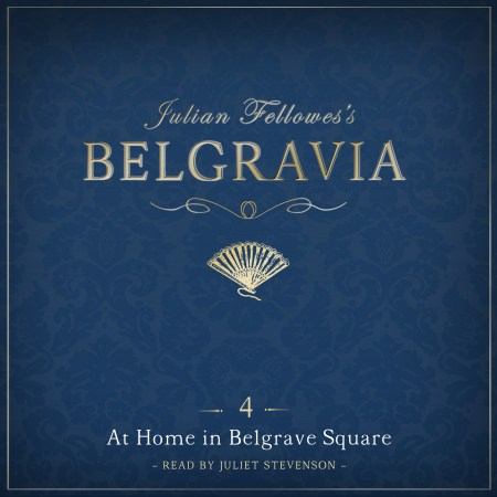 Julian Fellowes’s Belgravia Episode 4: At Home in Belgrave Square