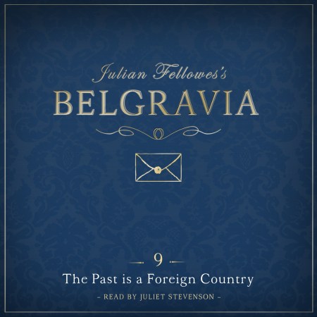 Julian Fellowes’s Belgravia Episode 9: The Past is a Foreign Country