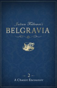 Julian Fellowes’s Belgravia Episode 2: A Chance Encounter