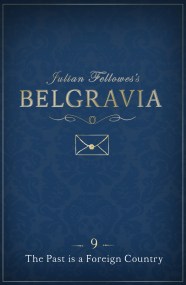 Julian Fellowes’s Belgravia Episode 9: The Past is a Foreign Country