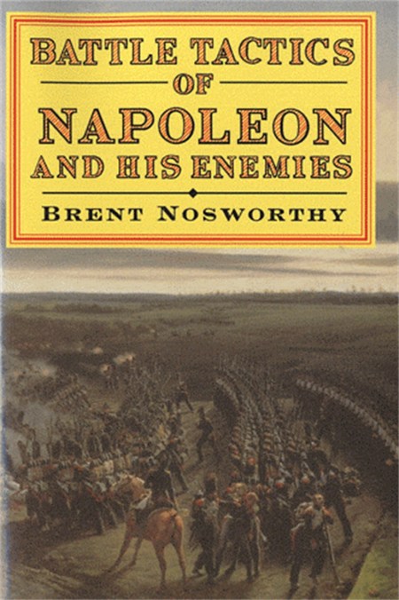 Battle Tactics Of Napoleon And His Enemies