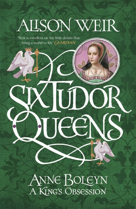 Six Tudor Queens: Anne Boleyn, A King's Obsession