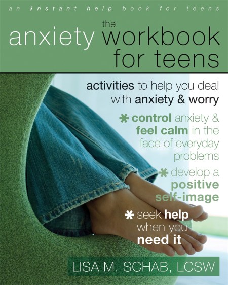 The Anxiety Workbook For Teens