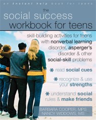 Social Success Workbook For Teens: Skill-Building Activities for Teens with Nonverbal Learning Disorder, Asperger’s Disorder, and Other Social-Skill Problems