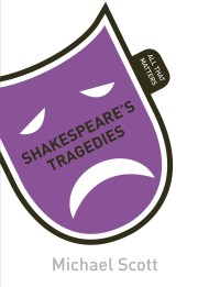 Shakespeare’s Tragedies: All That Matters