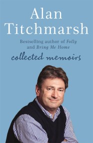 Alan Titchmarsh: Collected Memoirs