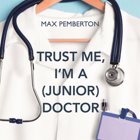 Trust Me, I’m a (Junior) Doctor