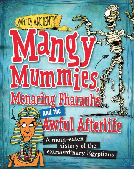 Awfully Ancient: Mangy Mummies, Menacing Pharoahs and Awful Afterlife