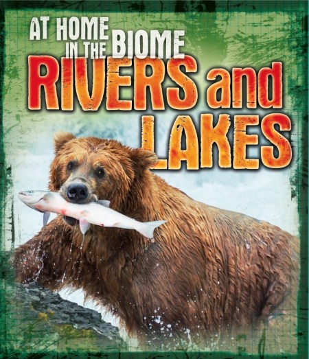 At Home in the Biome: Rivers and Lakes