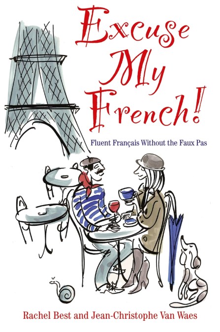 Excuse My French: Fluent Français without the faux pas