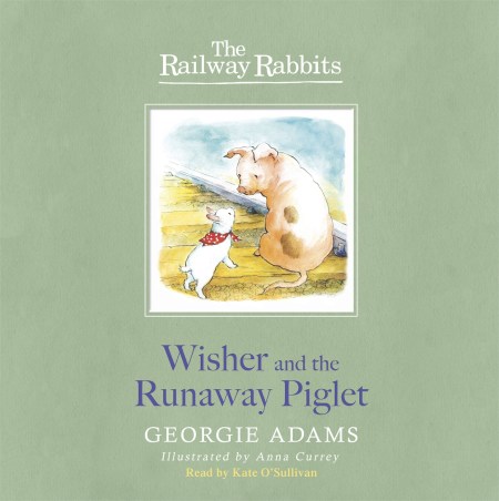 Railway Rabbits: Wisher and the Runaway Piglet