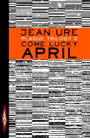 Plague Trilogy: Come Lucky April