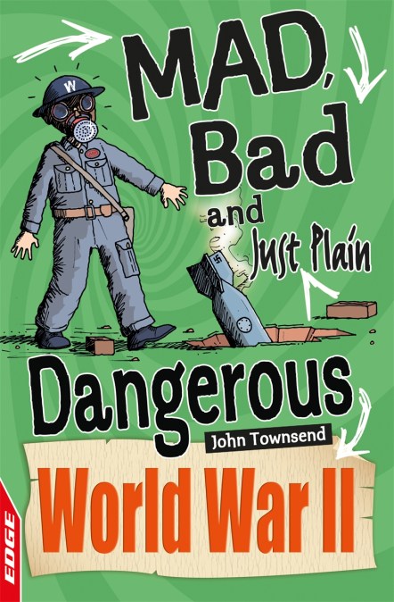 EDGE: Mad, Bad and Just Plain Dangerous: World War II