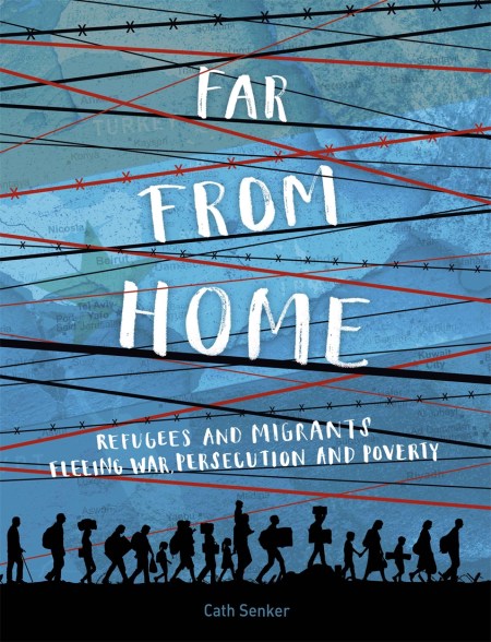 Far From Home: Refugees and migrants fleeing war, persecution and poverty