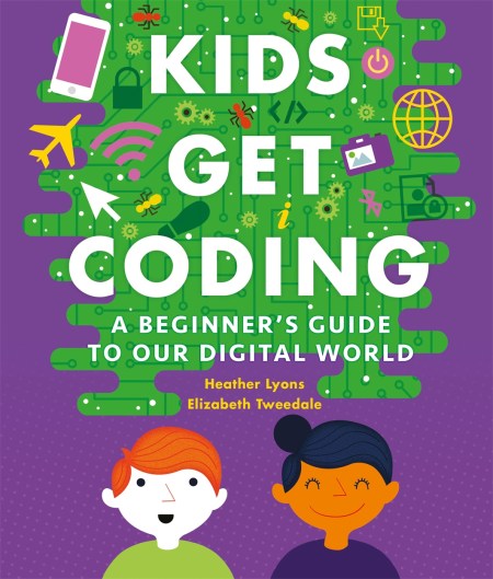 Kids Get Coding: A Beginner’s Guide to Our Digital World