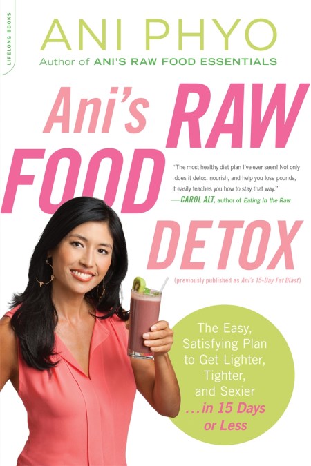 Ani’s Raw Food Detox [previously published as Ani’s 15-Day Fat Blast]