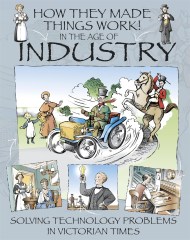 How They Made Things Work: In the Age of Industry