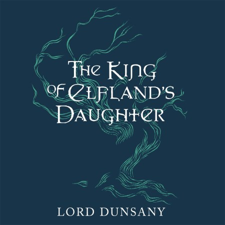 The King of Elfland’s Daughter