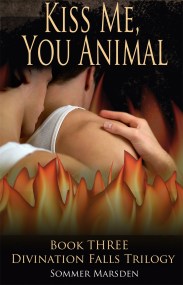 Kiss Me, You Animal – Book Three in the Divination Falls trilogy