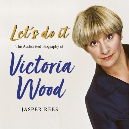 Let’s Do It: The Authorised Biography of Victoria Wood