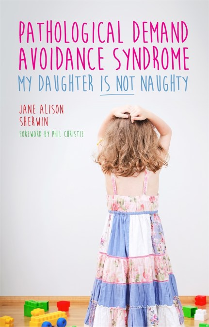 Pathological Demand Avoidance Syndrome – My Daughter is Not Naughty