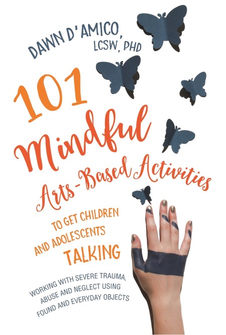 101 Mindful Arts-Based Activities to Get Children and Adolescents Talking