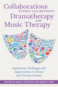 Collaborations Within and Between Dramatherapy and Music Therapy