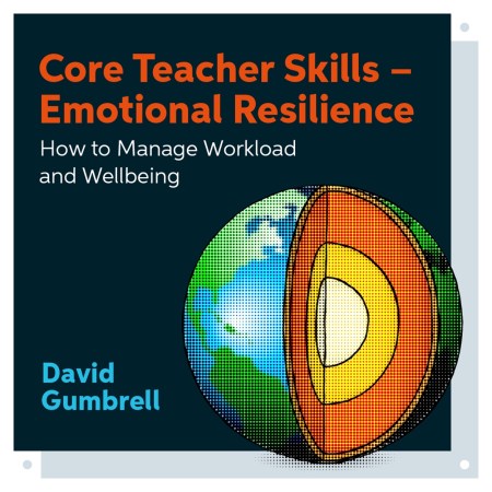 Core Teacher Skills – Emotional Resilience