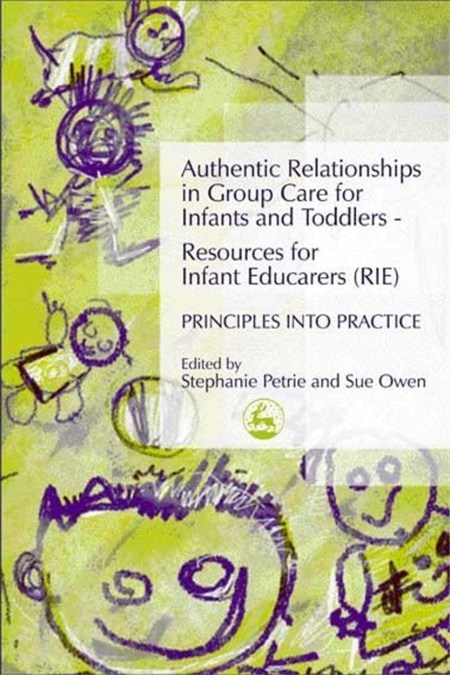 Authentic Relationships in Group Care for Infants and Toddlers – Resources for Infant Educarers (RIE) Principles into Practice