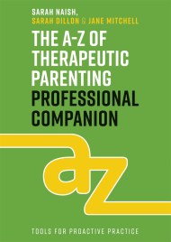 The A-Z of Therapeutic Parenting Professional Companion