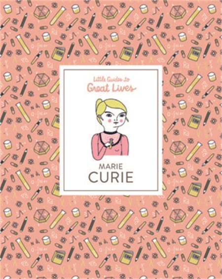 Little Guides to Great Lives: Marie Curie