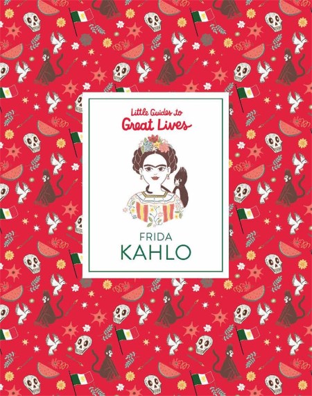 Little Guides to Great Lives: Frida Kahlo