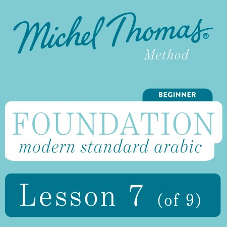 Foundation Modern Standard Arabic (Michel Thomas Method) – Lesson 7 of 9