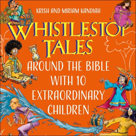 Whistlestop Tales: Around the Bible with 10 Extraordinary Children