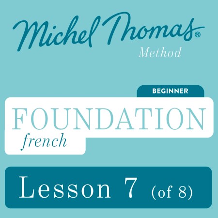 Foundation French (Michel Thomas Method) – Lesson 7 of 8