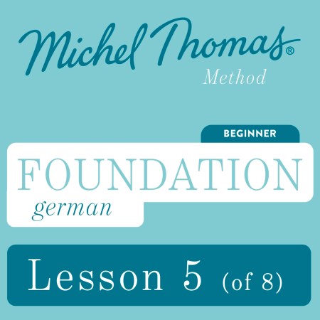 Foundation German (Michel Thomas Method) – Lesson 5 of 8