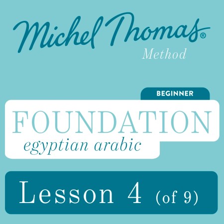 Foundation Egyptian Arabic (Michel Thomas Method) – Lesson 4 of 9