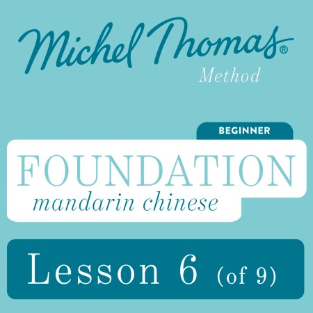 Foundation Mandarin Chinese (Michel Thomas Method) – Lesson 6 of 9