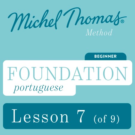 Foundation Portuguese (Michel Thomas Method) – Lesson 7 of 9