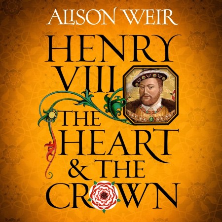 Henry VIII: The Heart and the Crown