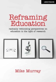 Reframing Education: Radically rethinking perspectives on education in the light of research