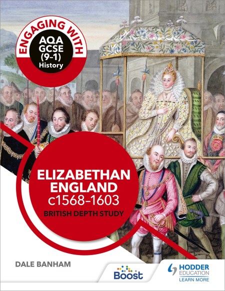 Engaging with AQA GCSE (9–1) History: Elizabethan England, c1568–1603 British depth study: Boost eBook