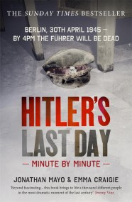 Hitler’s Last Day: Minute by Minute