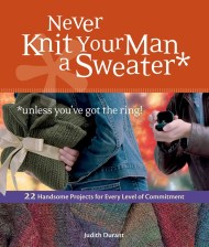 Never Knit Your Man a Sweater (Unless You’ve Got the Ring!)