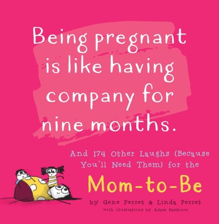 Being Pregnant is Like Having Company for Nine Months