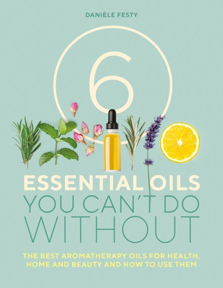 6 Essential Oils You Can’t Do Without