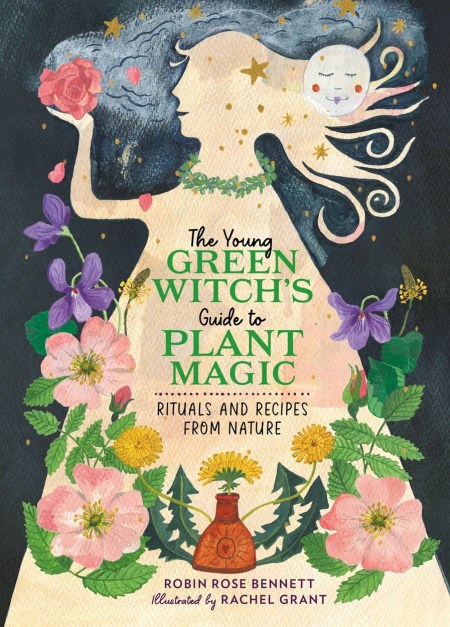 The Young Green Witch's Guide to Plant Magic