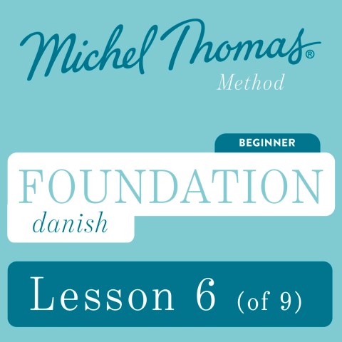 Foundation Danish (Learn Danish with the Michel Thomas Method) - Lesson 6 of 9