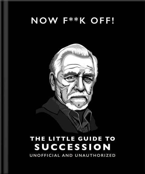 Now F**k Off!: The Little Guide to Succession